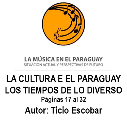 LA CULTURA EN EL PARAGUAY.  LOS TIEMPOS DE LO DIVERSO - Autor: Ticio Escobar - Año 2019